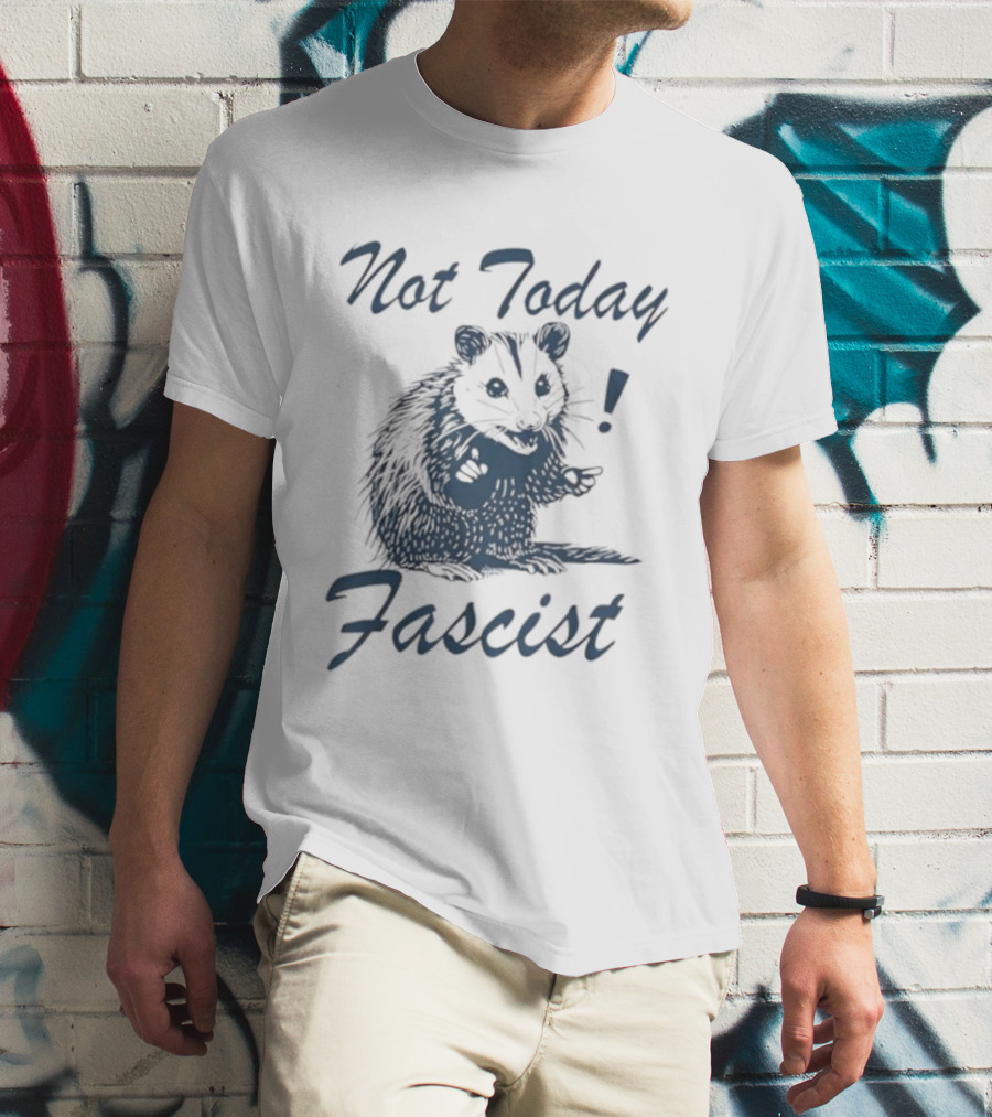 Not Today Fascist Funny Possum Meme Smash Fascism Iconic Humor Popular Political Slogan T-Shirt