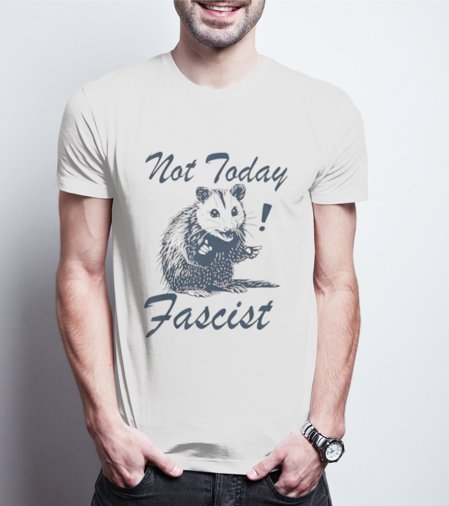 Not Today Fascist Funny Possum Meme Smash Fascism Iconic Humor Popular Political Slogan T-Shirt