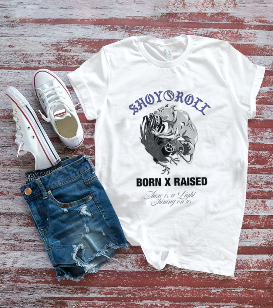 Shoyoroll Born X Raised There Is A Light Shining On Us T-Shirt