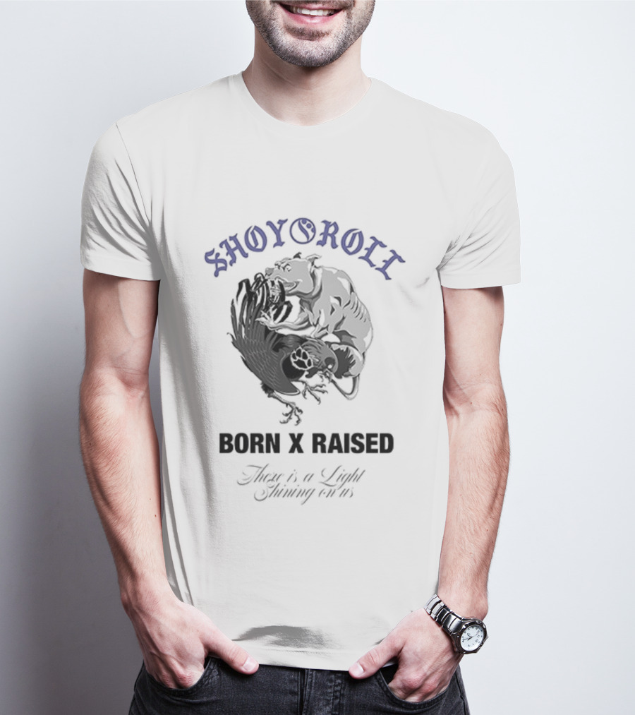 Shoyoroll Born X Raised There Is A Light Shining On Us T-Shirt