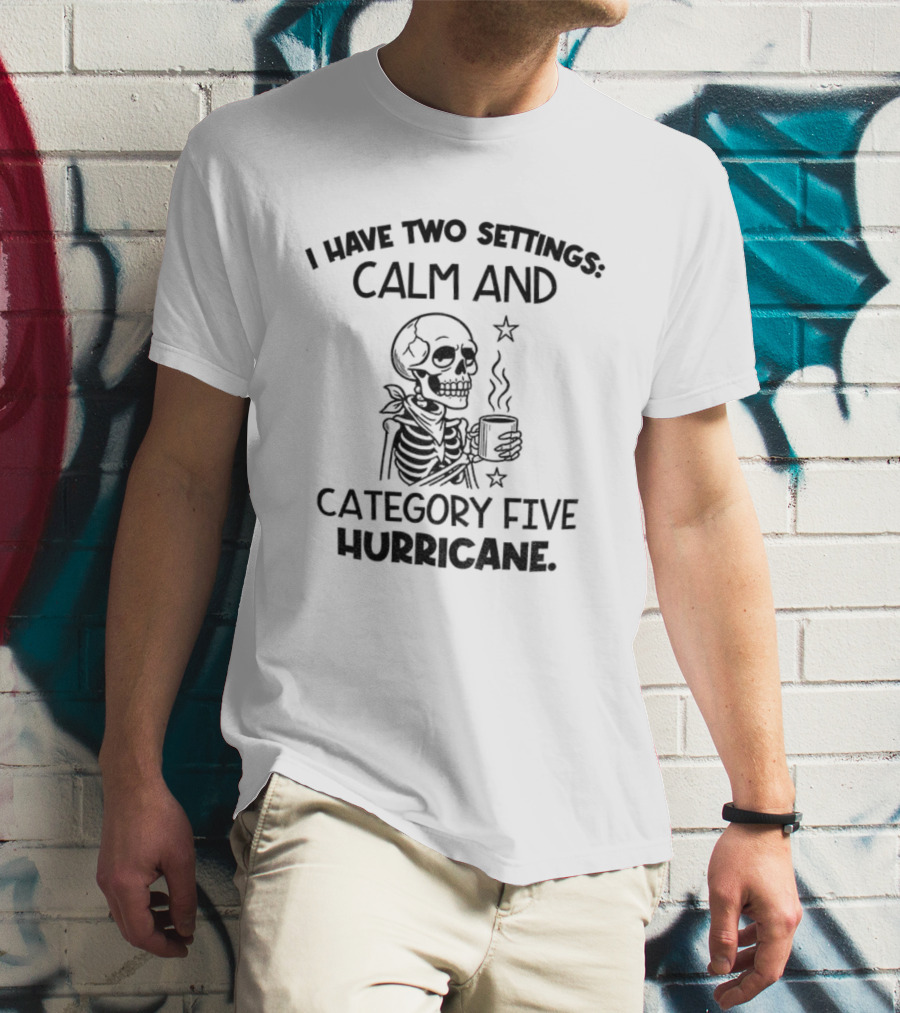 Skeleton I Have Two Settings Calm And Category Five Hurricane Coffee Stars T-Shirt