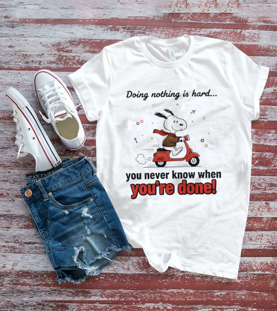 Snoopy Riding Red Scooter Doing Nothing Is Hard You Never Know When You’re Done T-Shirt