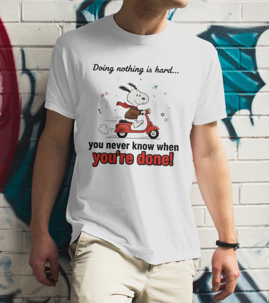 Snoopy Riding Red Scooter Doing Nothing Is Hard You Never Know When You’re Done T-Shirt