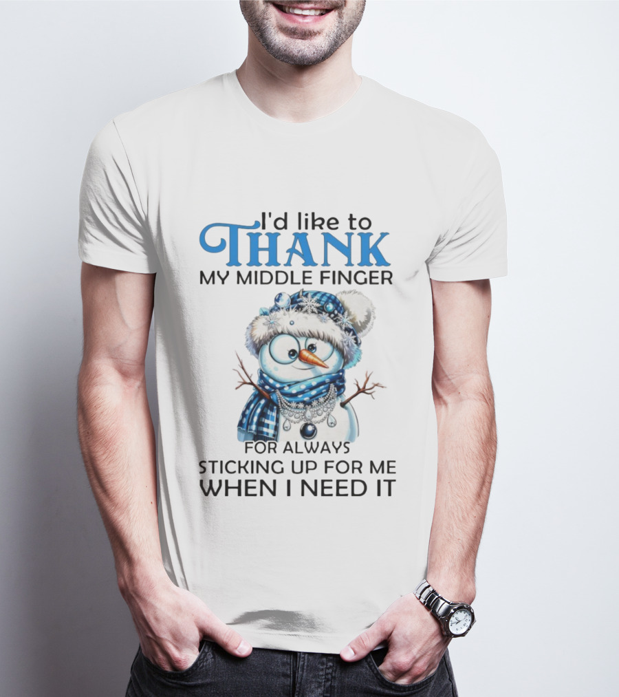 Snowman Thank My Middle Finger Sticking Up For Me When I Need It T-Shirt