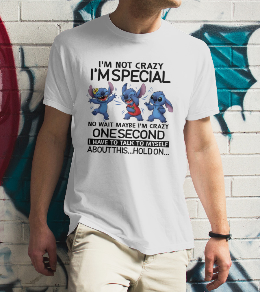 Stitch I'm Not Crazy I'm Special Maybe I'm Crazy One Second Talk To Myself Hold On T-Shirt