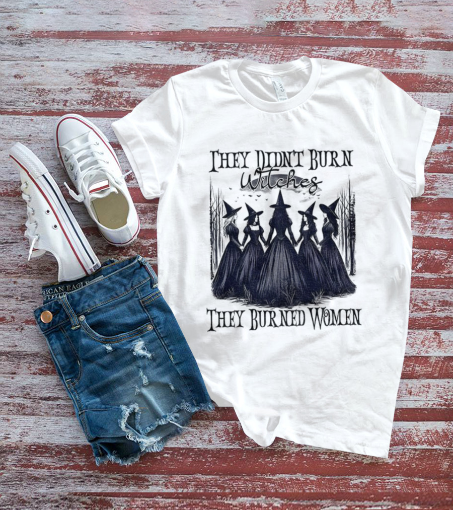 They Didn’t Burn Witches They Burned Women Feminist Witch Halloween 2025 T-Shirt