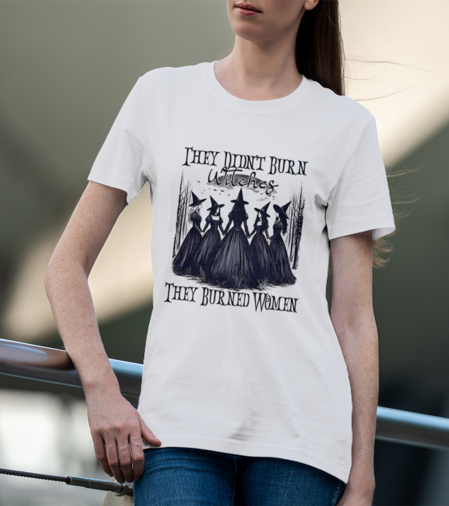 They Didn’t Burn Witches They Burned Women Feminist Witch Halloween 2025 T-Shirt