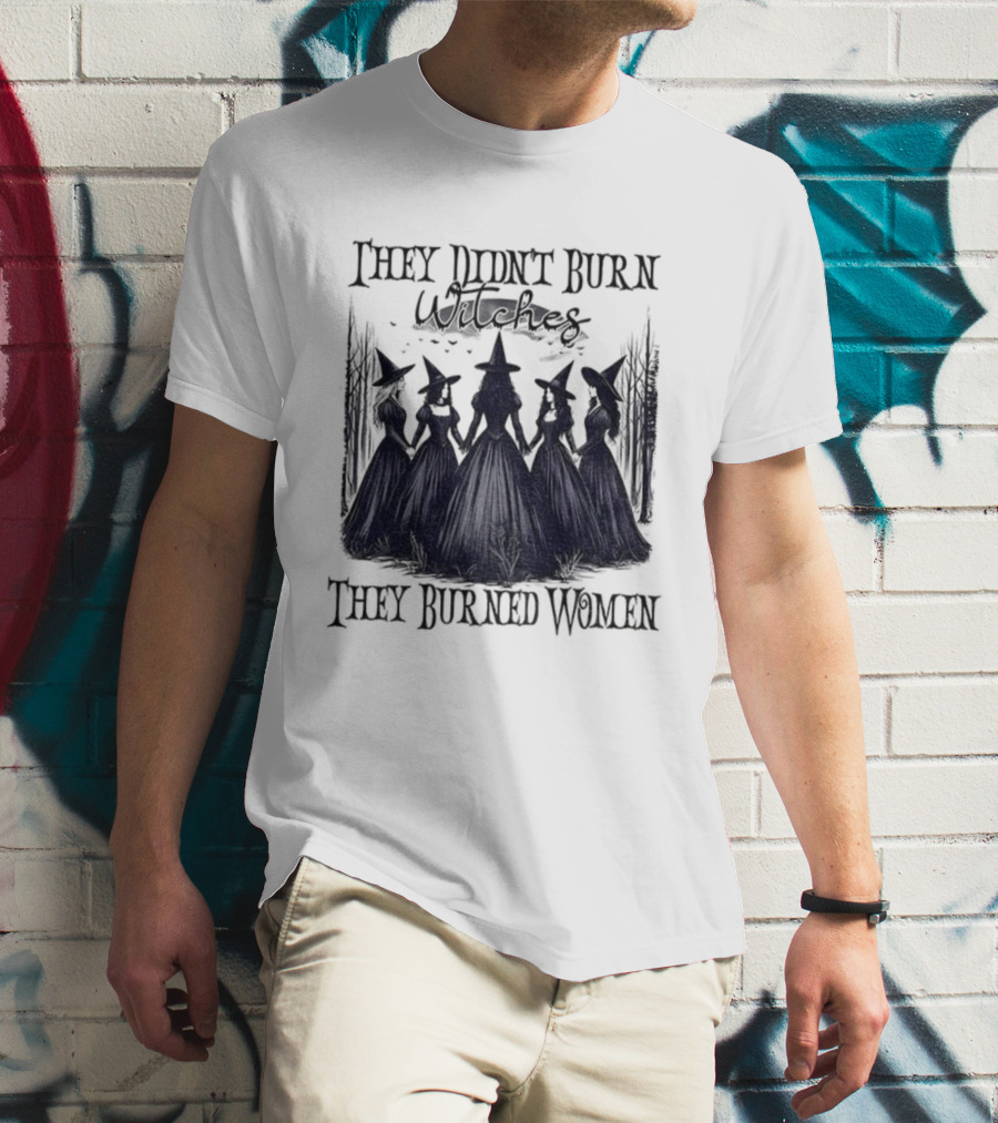 They Didn’t Burn Witches They Burned Women Feminist Witch Halloween 2025 T-Shirt