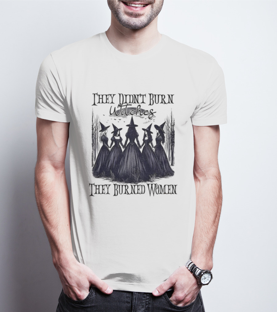 They Didn’t Burn Witches They Burned Women Feminist Witch Halloween 2025 T-Shirt