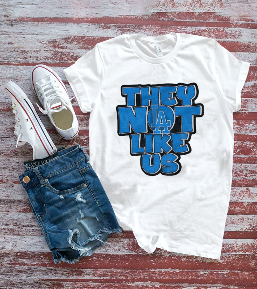 They Not Like Us LA Dodgers MLB 2025 T-Shirt