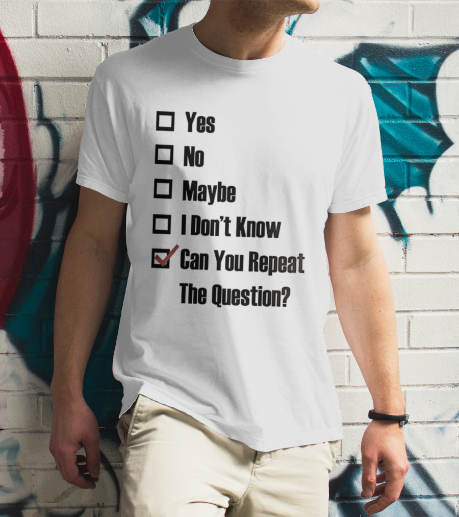 Yes No Maybe I Don’t Know Can You Repeat The Question Checklist Humor T-Shirt