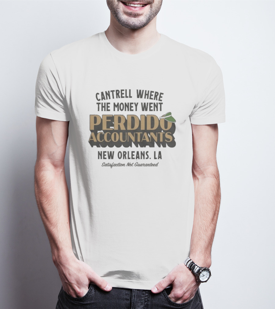 Cantrell Where The Money Went Perdido Accountants New Orleans LA Satisfaction Not Guaranteed Fedora Hat T-Shirt