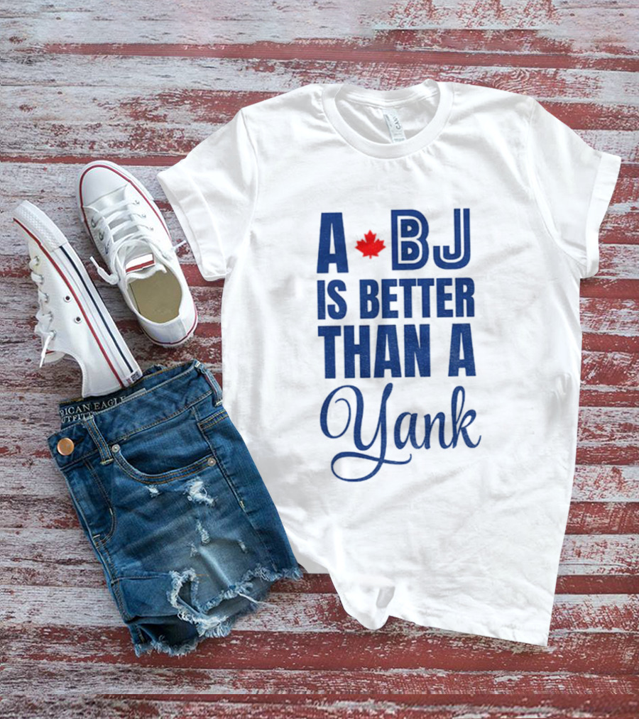 Toronto Blue Jays BJ Is Better Than A Yank Maple Leaf T-Shirt