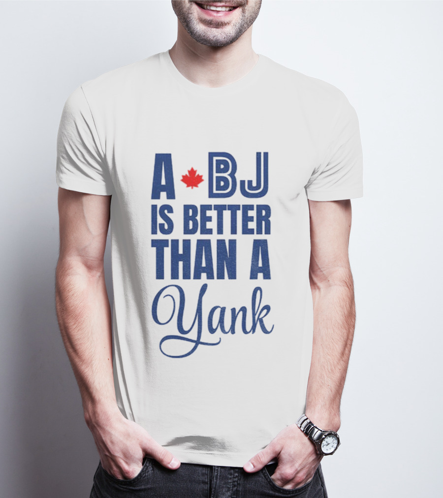 Toronto Blue Jays BJ Is Better Than A Yank Maple Leaf T-Shirt