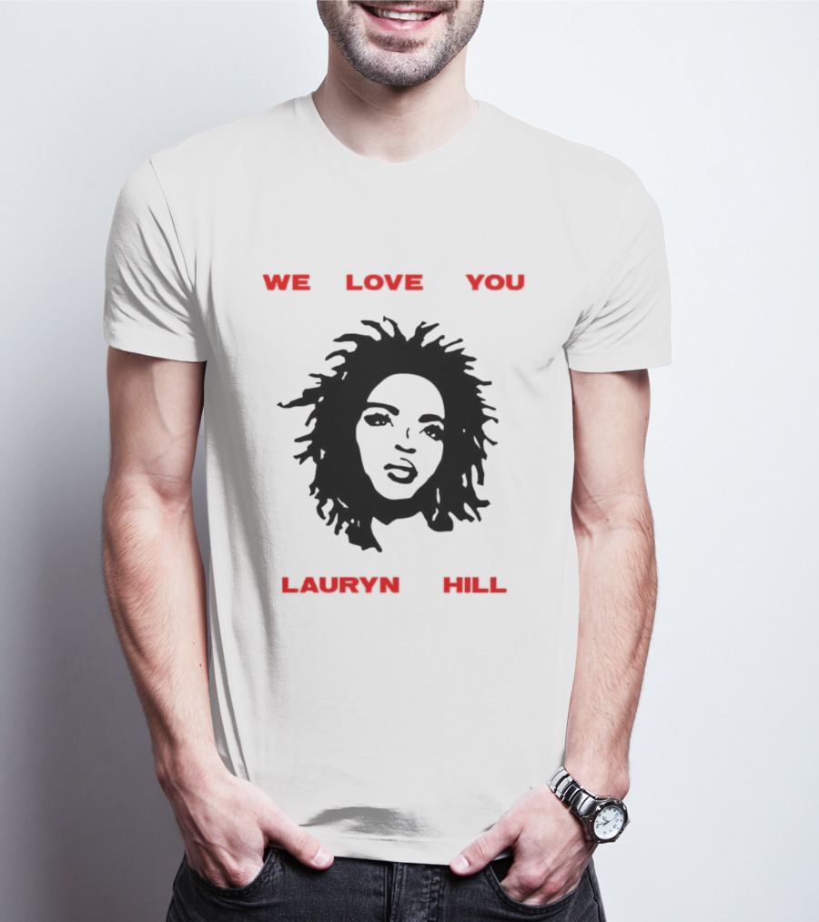 We Love You Lauryn Hill Music Lover T-Shirt