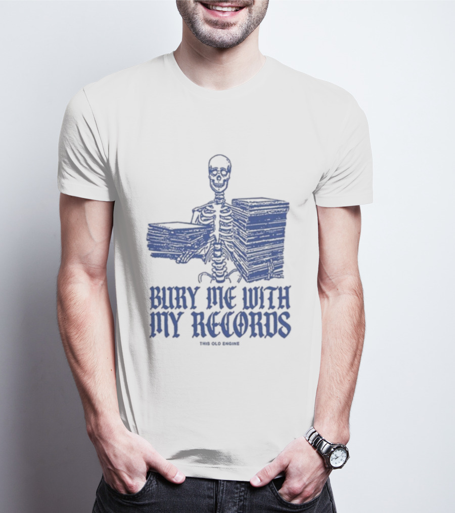 Skeleton Holding Records Bury Me With My Records T-Shirt