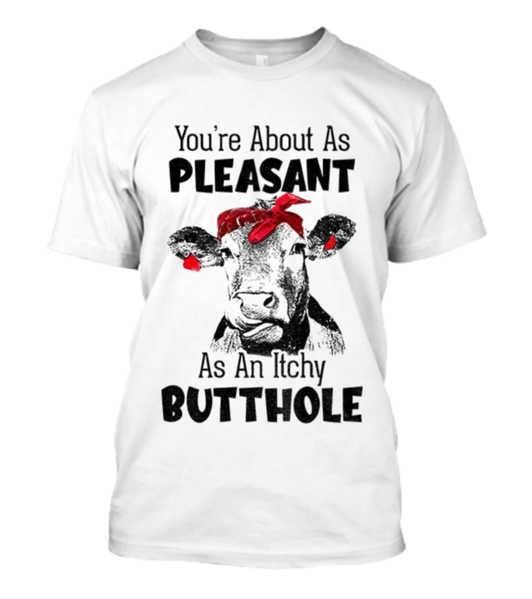 You’re About As Pleasant As An Itchy Butthole Cow With Red Bandana T-Shirt