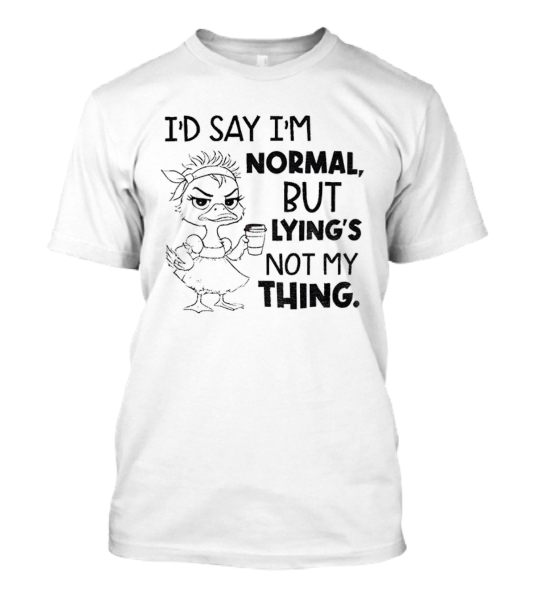 I'D Say I'M Normal, But Lying's Not My Thing Duck Lady Graphic T-Shirt