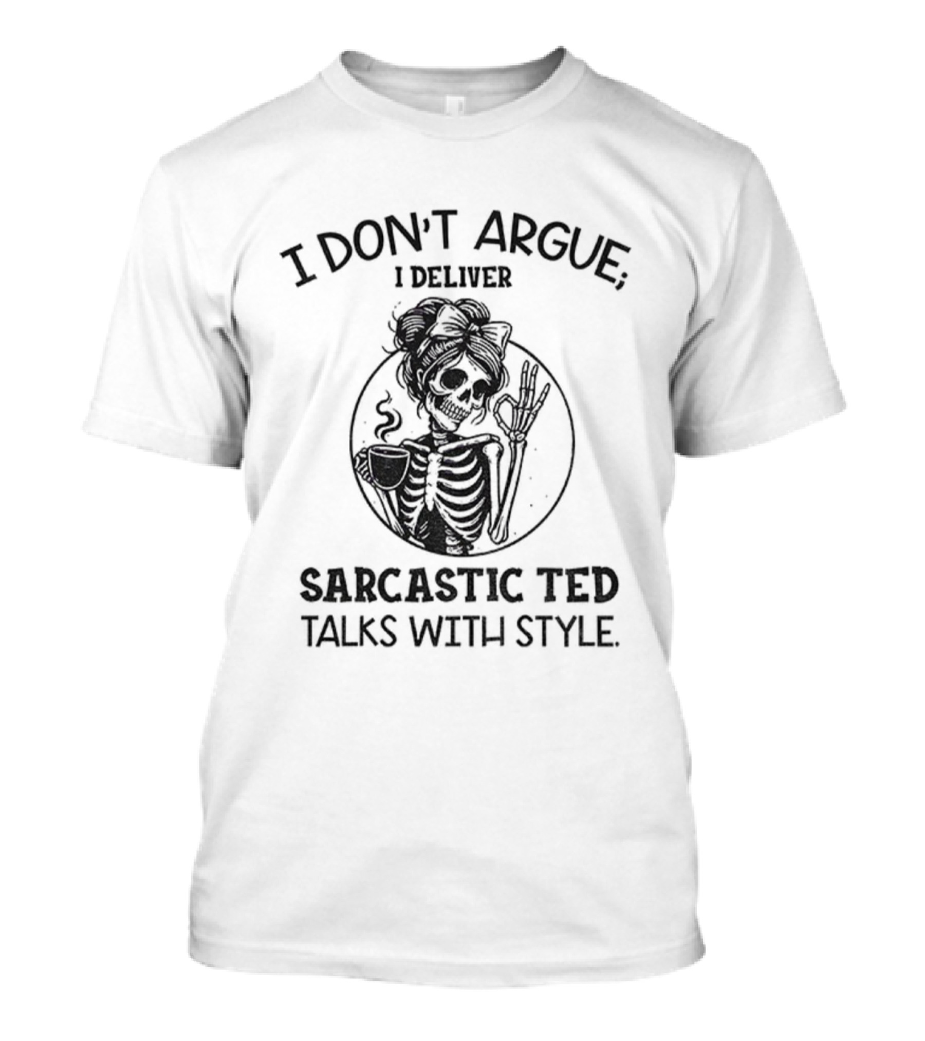 I Don’t Argue I Deliver Sarcastic Ted Talks With Style Skeleton Girl T-Shirt