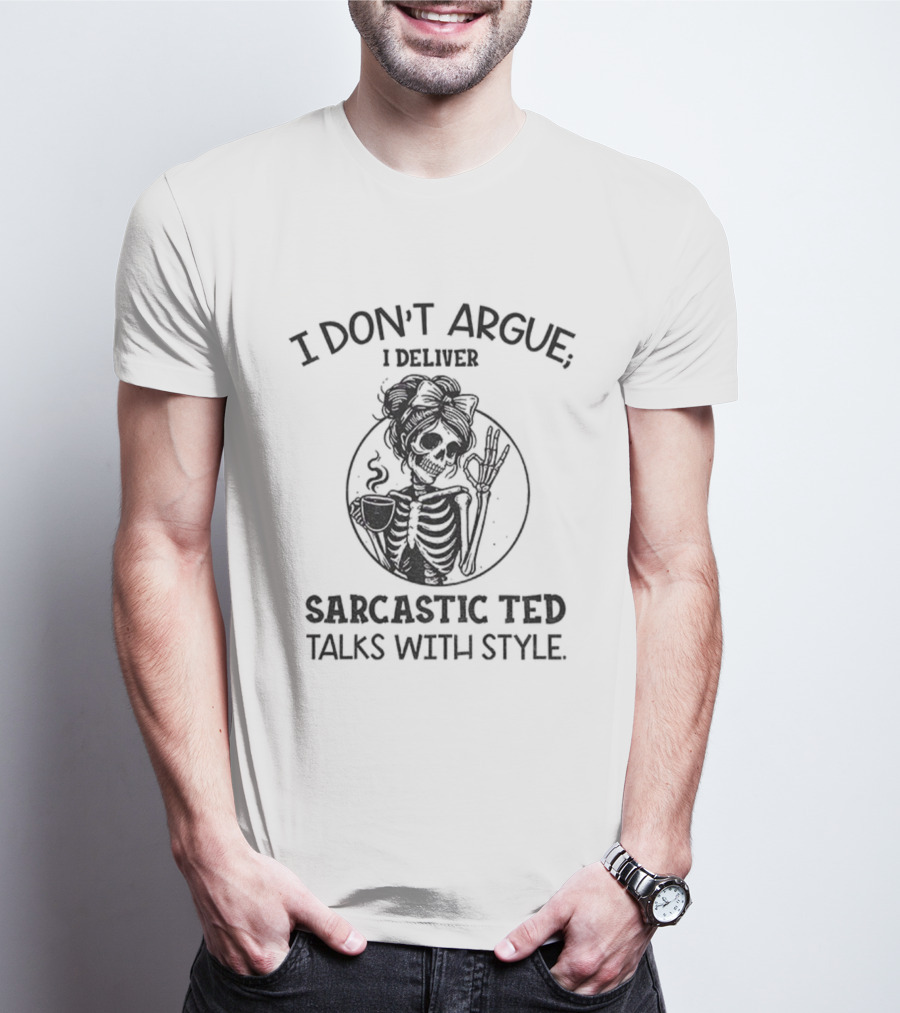 I Don’t Argue I Deliver Sarcastic Ted Talks With Style Skeleton Girl T-Shirt