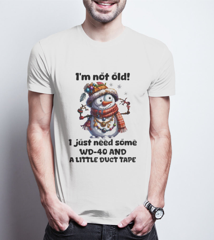 I'm Not Old Snowman I Just Need Some WD-40 And A Little Duct Tape Christmas T-Shirt