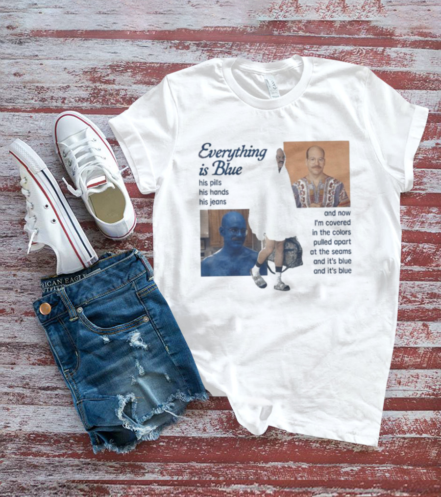 Tobias Funke David Cross Everything Is Blue Covered In The Colors Pulled Apart At The Seams T-Shirt