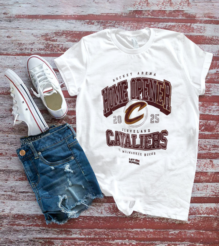 Rocket Arena Cleveland Cavaliers Vs Milwaukee Bucks 2025 Home Opener Let Em Know T-Shirt