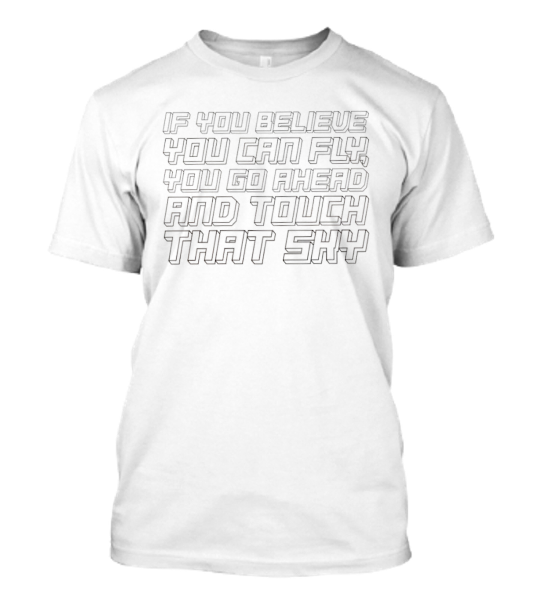 If You Believe You Can Fly You Go Ahead And Touch That Sky T-Shirt