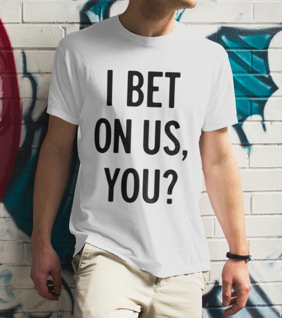 Toronto Blue Jays I Bet On Us You T-Shirt