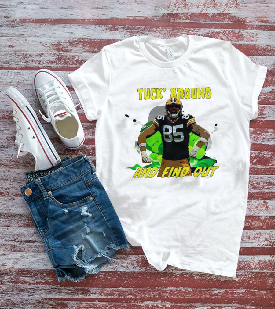 Tuck Around And Find Out Green Bay Packers NFL 85 T-Shirt