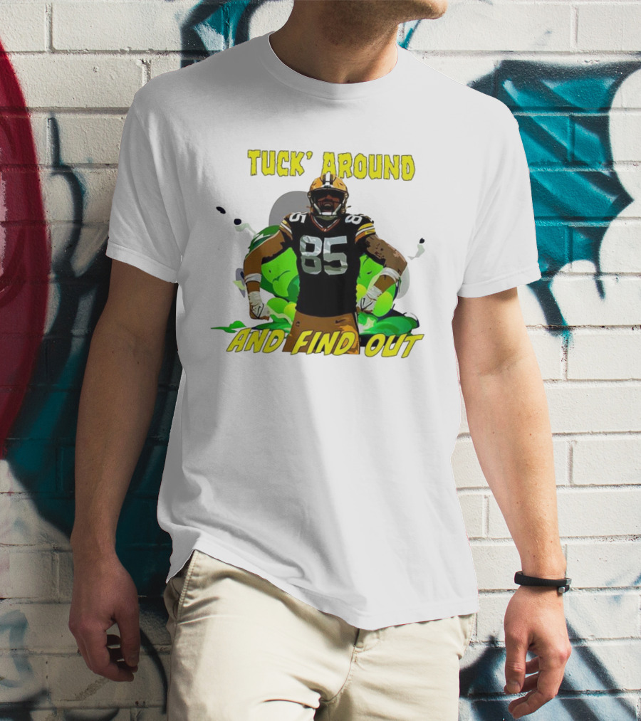Tuck Around And Find Out Green Bay Packers NFL 85 T-Shirt