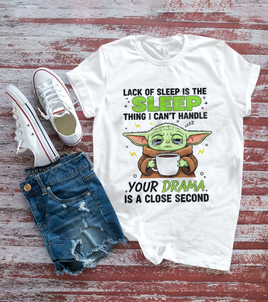 Grogu Lack Of Sleep Can't Handle Your Drama Cute Coffee Star Wars Mood T-Shirt
