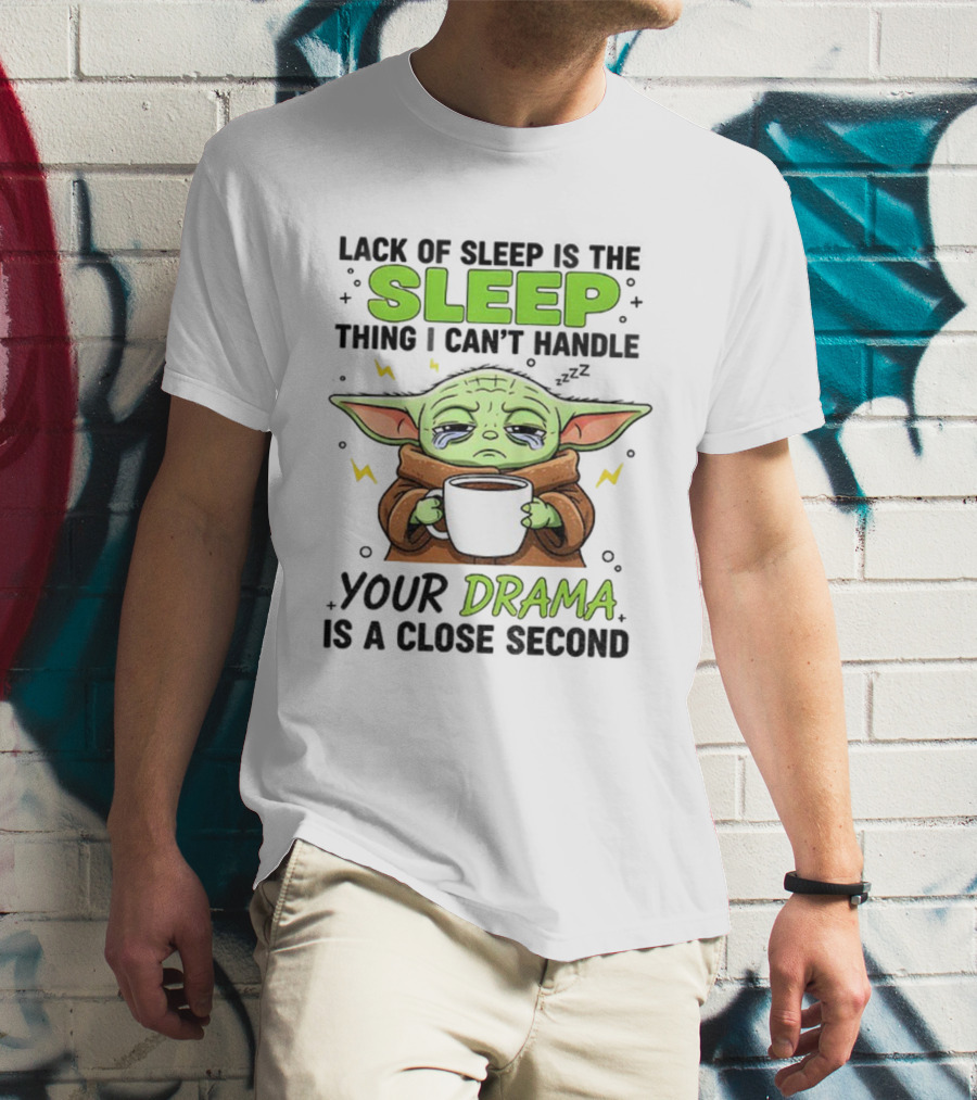 Grogu Lack Of Sleep Can't Handle Your Drama Cute Coffee Star Wars Mood T-Shirt