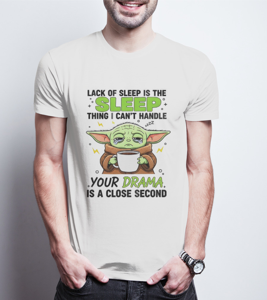 Grogu Lack Of Sleep Can't Handle Your Drama Cute Coffee Star Wars Mood T-Shirt