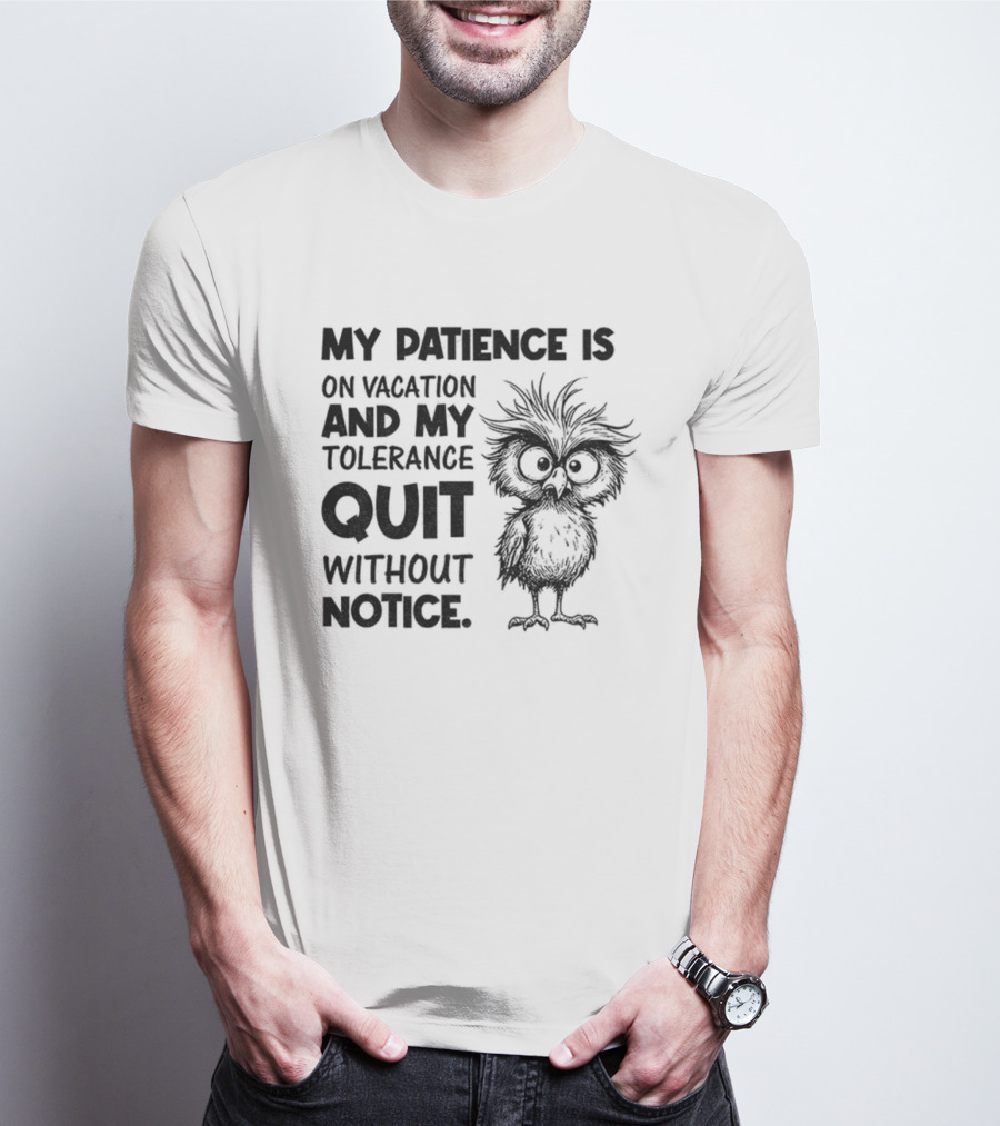 My Patience Is On Vacation My Tolerance Quit Without Notice Owl T-Shirt