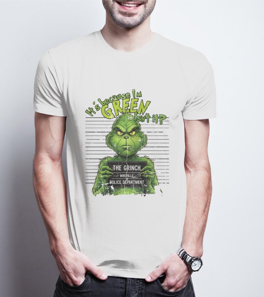 It’s Because I’m Green Isn’t It The Grinch Whoville Police Department Merry Christmas 2025 T-Shirt
