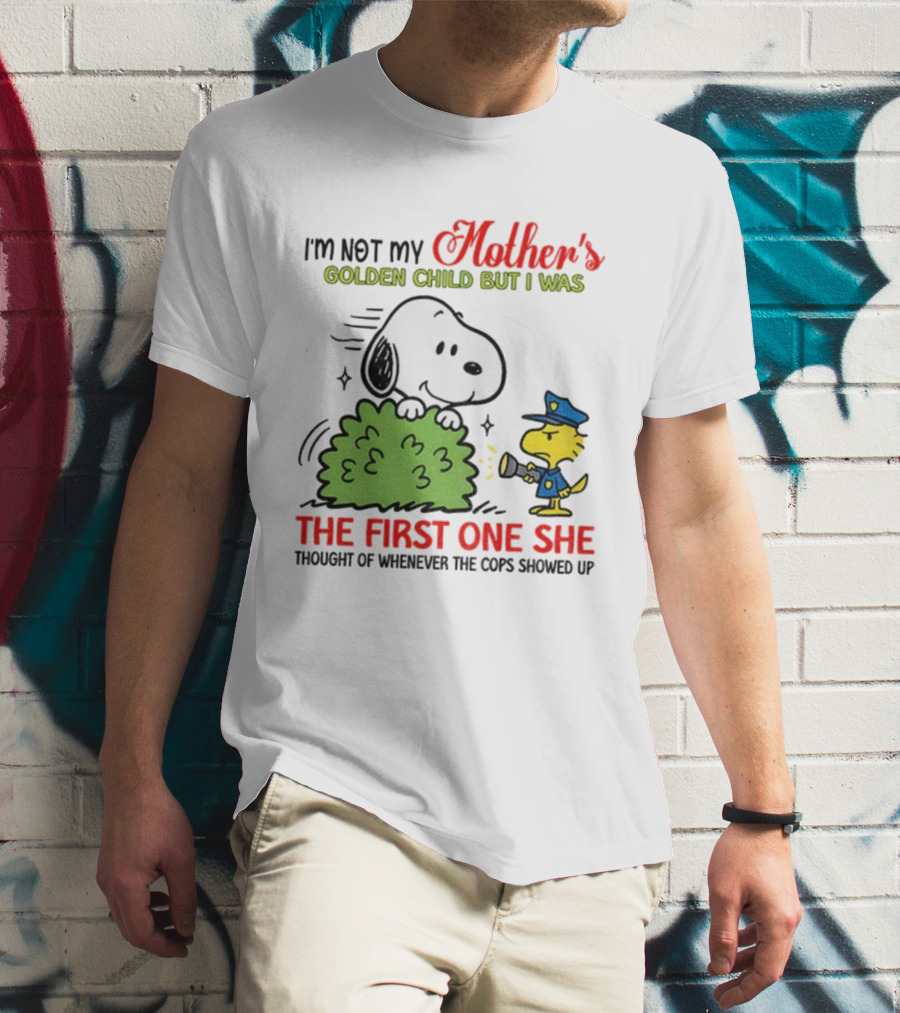 Snoopy I'm Not My Mother's Golden Child But I Was The First One She Thought Of Whenever The Cops Showed Up T-Shirt