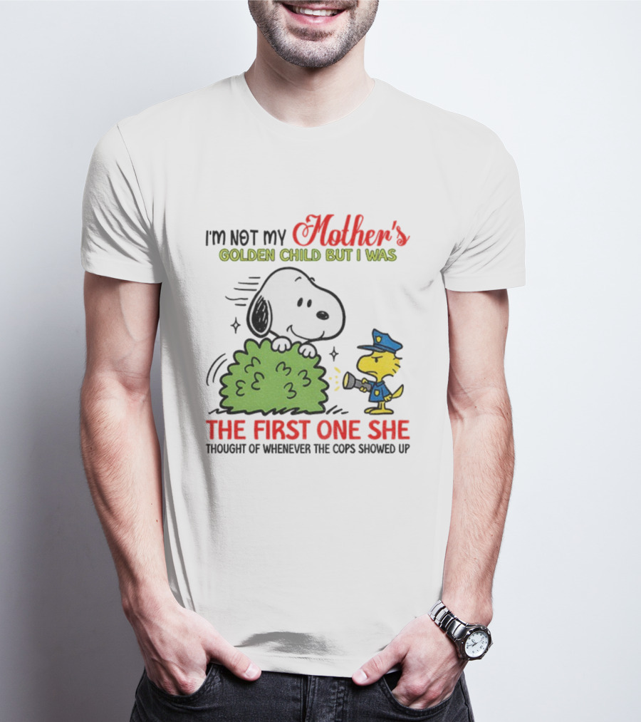 Snoopy I'm Not My Mother's Golden Child But I Was The First One She Thought Of Whenever The Cops Showed Up T-Shirt