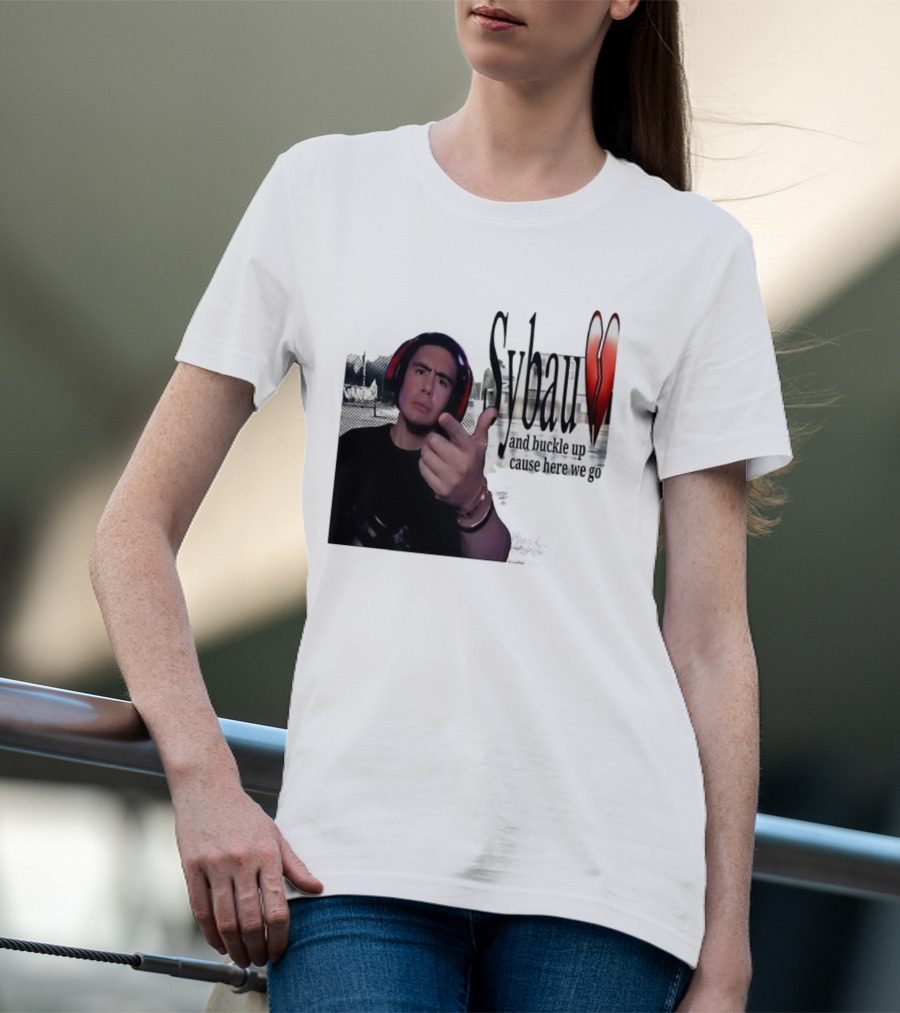 Sybau And Buckle Up Cause Here We Go Text With Hand Gesture And Headphones T-Shirt