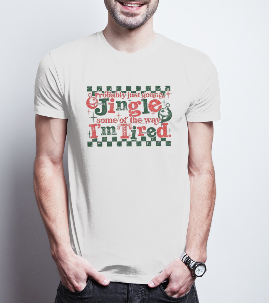 Probably Just Gonna Jingle Some Of The Way I'm Tired Funny Christmas Plaid Red Green Bells T-Shirt