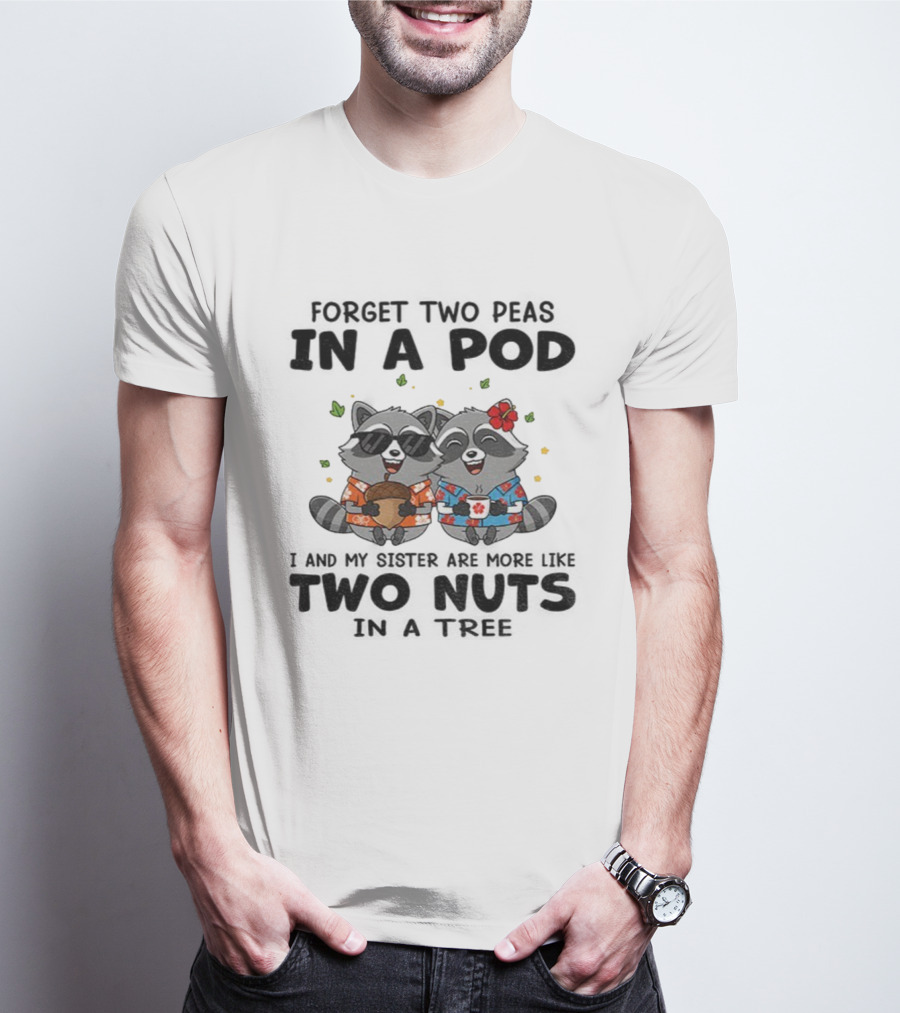 Raccoon Forget Two Peas In A Pod I And My Sister Are More Like Two Nuts Hawaiian S T-Shirt