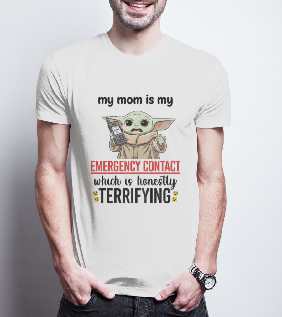 Baby Yoda My Mom Is My Emergency Contact Honestly Terrifying T-Shirt