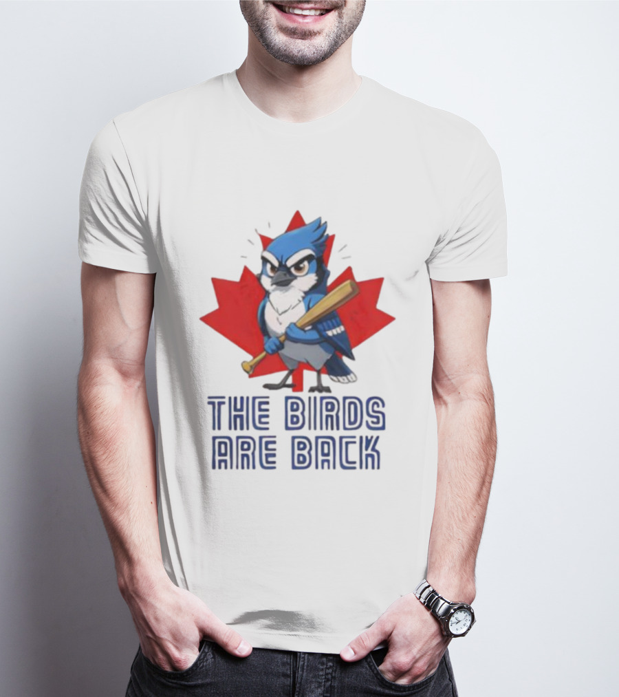 Blue Jays The Birds Are Back Baseball Humor Canada Maple Leaf T-Shirt