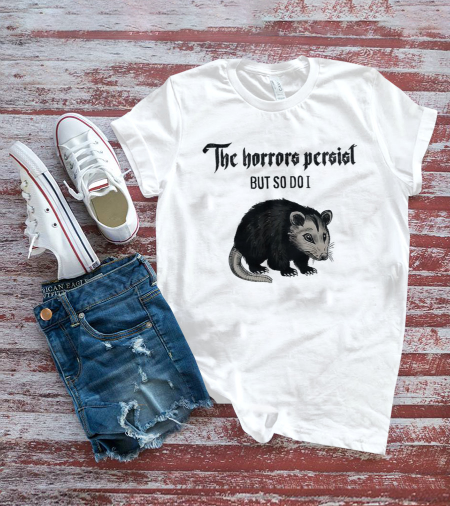 The Horrors Persist Opossum Resilience T-Shirt