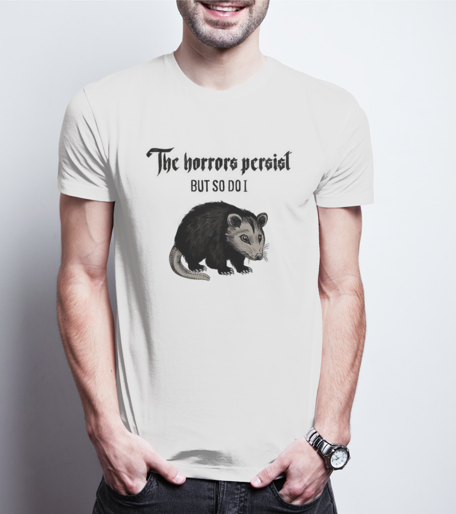 The Horrors Persist Opossum Resilience T-Shirt