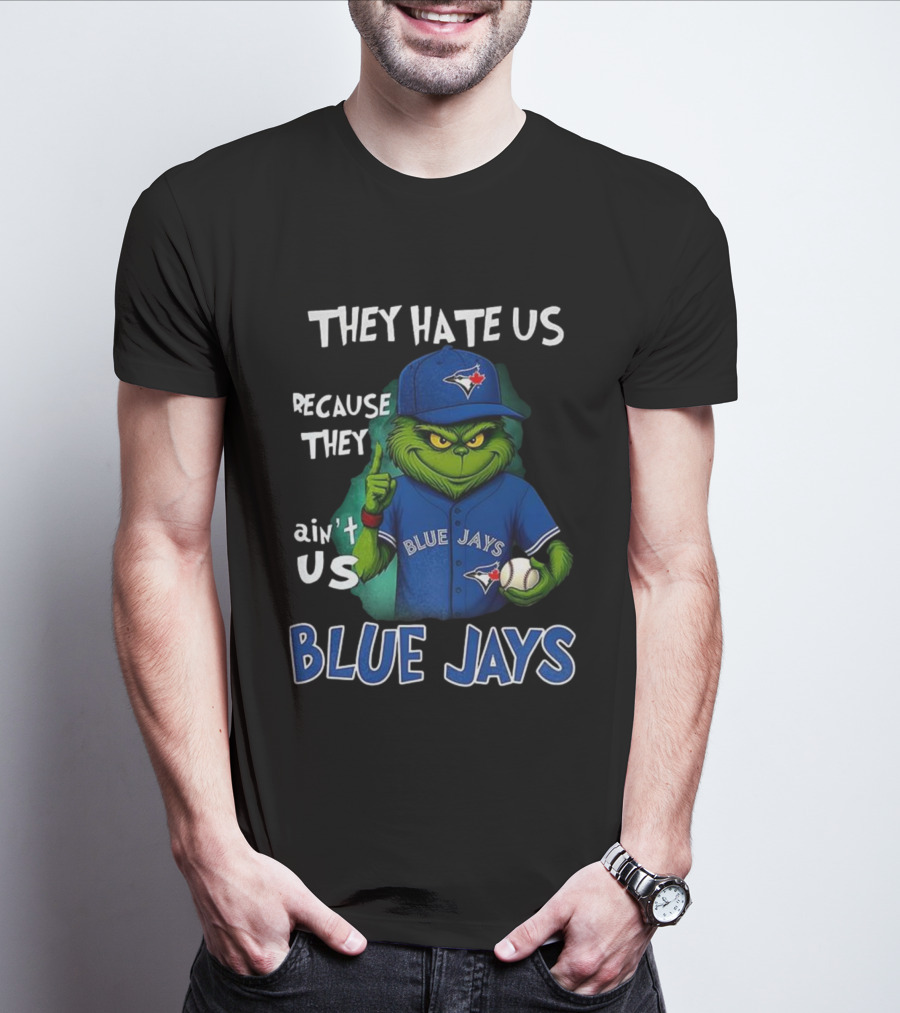 They Hate Us Because They Ain't Us Blue Jays Grinch Christmas T-Shirt