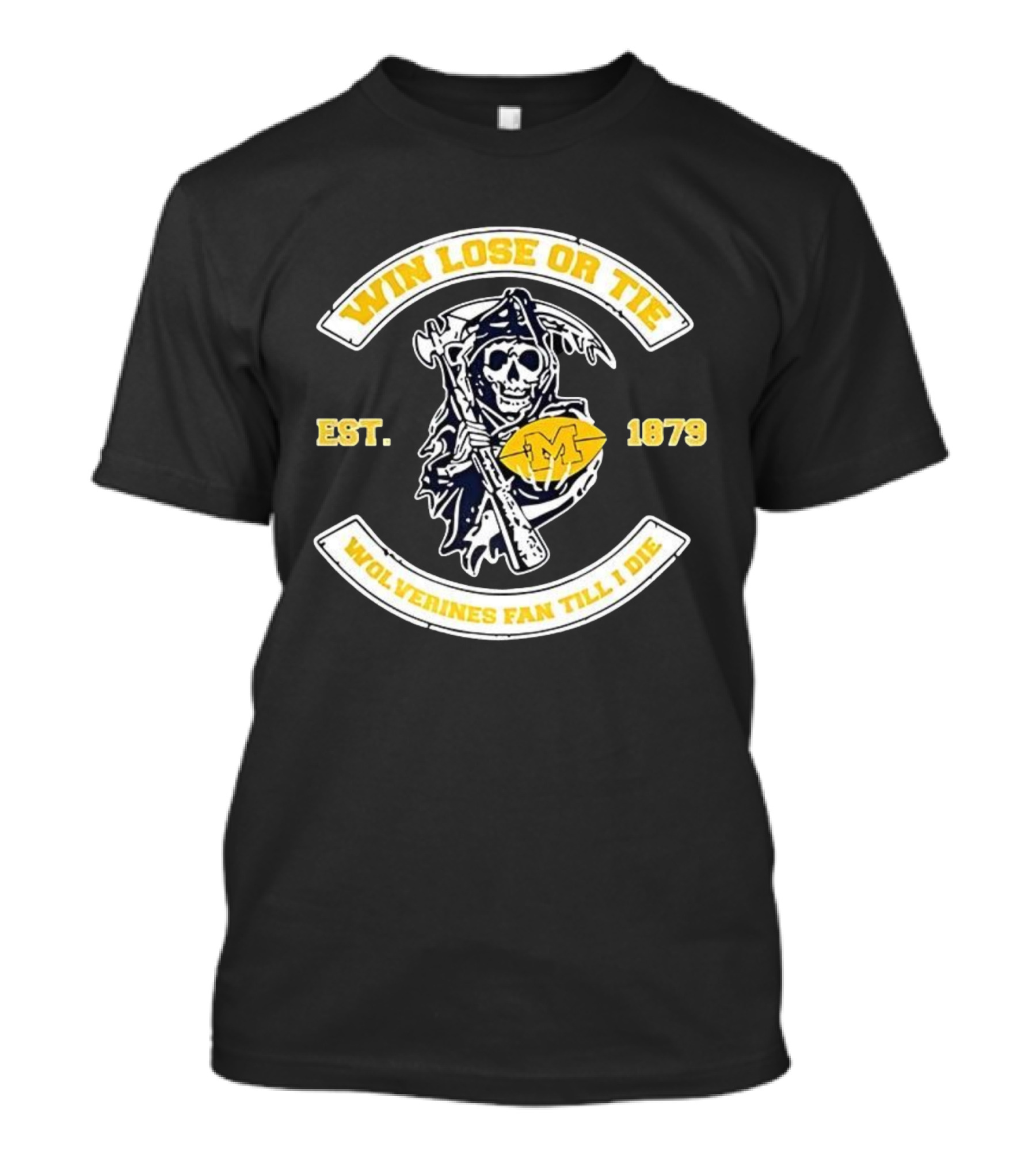 Win Lose Or Tie Wolverines Fan Till I Die Grim Reaper Michigan Est 1879 T-Shirt