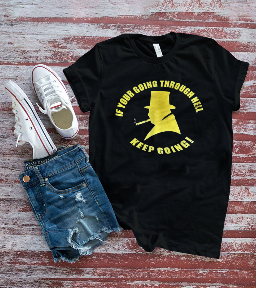 If You're Going Through Hell Keep Going Yellow Hat Silhouette T-Shirt