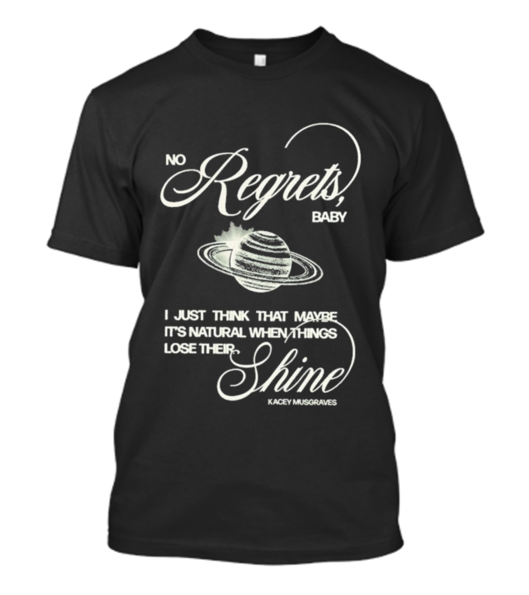 Kacey Musgraves No Regrets Baby It's Natural When Things Lose Their Shine T-Shirt