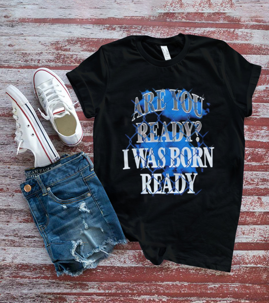 Toronto Blue Jays Are You Ready I Was Born Ready MLB Baseball T-Shirt